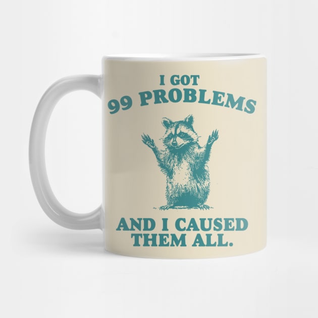 99 Poblems And I Caused Them All - Unisex by Hamza Froug